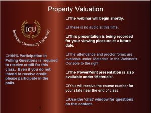 Property Valuation q The webinar will begin shortly