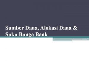 Sumber Dana Alokasi Dana Suku Bunga Bank Dana