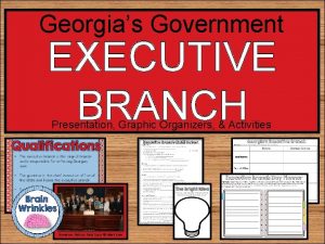 Georgias Government EXECUTIVE BRANCH Presentation Graphic Organizers Activities
