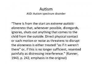 Autism ASD Autism spectrum disorder There is from
