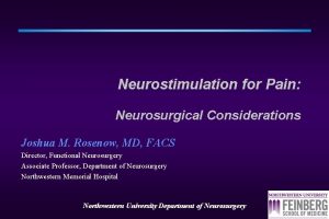 Neurostimulation for Pain Neurosurgical Considerations Joshua M Rosenow