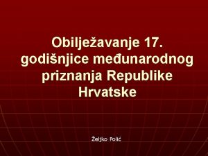Obiljeavanje 17 godinjice meunarodnog priznanja Republike Hrvatske eljko