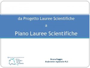 da Progetto Lauree Scientifiche a Piano Lauree Scientifiche