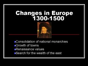 Changes in Europe 1300 1500 Consolidation of national