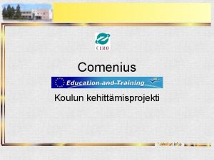 Comenius Koulun kehittmisprojekti Yleist Kesto enintn 3 v