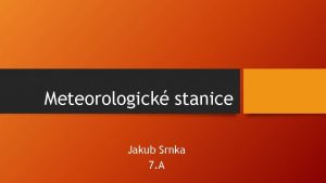 Meteorologick stanice Jakub Srnka 7 A Cesta na