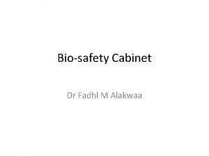 Biosafety Cabinet Dr Fadhl M Alakwaa Agenda What