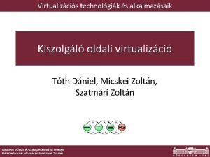 Virtualizcis technolgik s alkalmazsaik Kiszolgl oldali virtualizci Tth