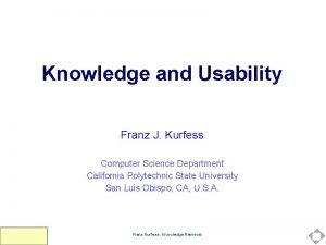 Knowledge and Usability Franz J Kurfess Computer Science