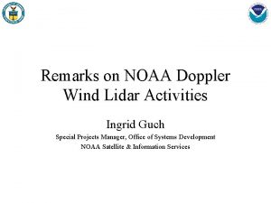 Remarks on NOAA Doppler Wind Lidar Activities Ingrid