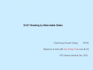 SUSY Breaking by Metastable States ChiaHung Vincent Chang