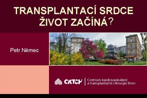 TRANSPLANTAC SRDCE IVOT ZAN Petr Nmec Centrum kardiovaskulrn