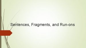 Sentences Fragments and Runons What is a sentence