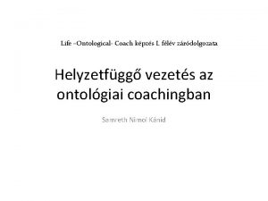 Life Ontological Coach kpzs I flv zrdolgozata Helyzetfgg
