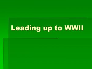 Leading up to WWII The Rise of Dictators