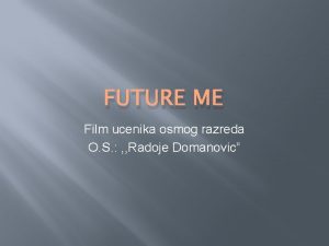 FUTURE ME Film ucenika osmog razreda O S