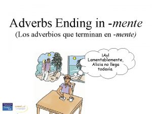 Adverbs Ending in mente Los adverbios que terminan