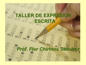 TALLER DE EXPRESIN ESCRITA Prof Flor Chirinos Snchez