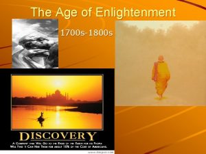 The Age of Enlightenment 1700 s1800 s The