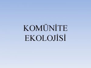 KOMNTE EKOLOJS Ekosistemler onlar oluturan organizmalar birbirleriyle ilikili