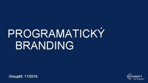 PROGRAMATICK BRANDING Group M 112016 part of BRANDING