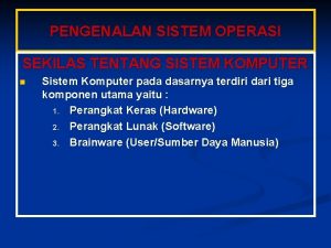 PENGENALAN SISTEM OPERASI SEKILAS TENTANG SISTEM KOMPUTER n