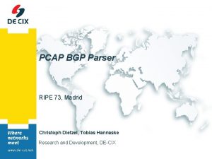 PCAP BGP Parser RIPE 73 Madrid Christoph Dietzel