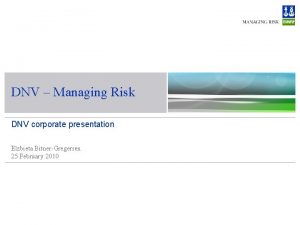 DNV Managing Risk DNV corporate presentation Elzbieta BitnerGregersen