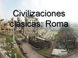 Civilizaciones clsicas Roma La Evolucin territorial Romana Roma