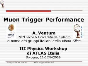 Muon Trigger Performance A Ventura INFN Lecce Universit