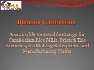 Biomass Gasification Sustainable Renewable Energy for Cambodian Rice