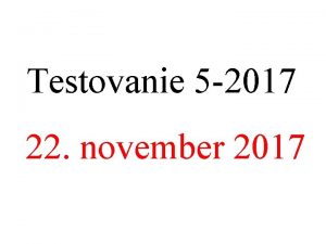 Testovanie 5 2017 22 november 2017 o je