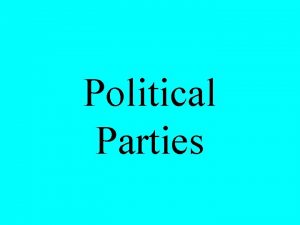 Political Parties Political parties will emerge at the