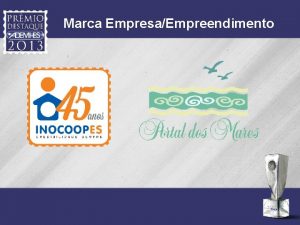 Marca EmpresaEmpreendimento Justificativa O empreendimento Portal dos Mares