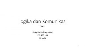 Logika dan Komunikasi Oleh Rizky Herlin Nurpratiwi 153