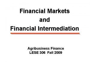 Financial Markets and Financial Intermediation Agribusiness Finance LESE