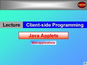 159 339 Lecture Clientside Programming Java Applets Miniapplications