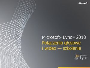 Microsoft Lync 2010 Poczenia gosowe i wideo szkolenie