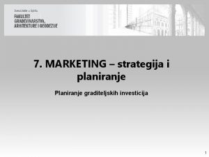 7 MARKETING strategija i planiranje Planiranje graditeljskih investicija