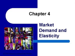 Chapter 4 Market Demand Elasticity 2004 Thomson LearningSouthWestern