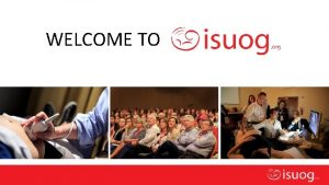 WELCOME TO Editable text here ISUOG Mission and