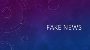 FAKE NEWS NEWS A report of recent events