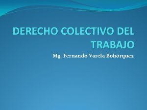 DERECHO COLECTIVO DEL TRABAJO Mg Fernando Varela Bohrquez