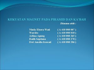 KEKUATAN MAGNET PADA PIRAMID DAN KABAH Disusun oleh