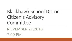 Blackhawk School District Citizens Advisory Committee NOVEMBER 27