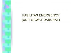 FASILITAS EMERGENCY UNIT GAWAT DARURAT RUANG EMERGENCY PENDAHULUAN