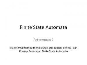 Finite State Automata Pertemuan 2 Mahasiswa mampu menjelaskan