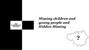 Missing children and young people and Hidden Missing