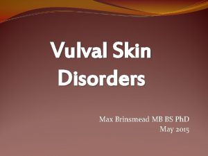 Vulval Skin Disorders Max Brinsmead MB BS Ph