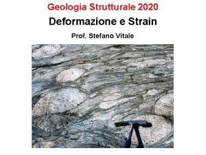 Geologia Strutturale 2020 Deformazione e Strain Prof Stefano